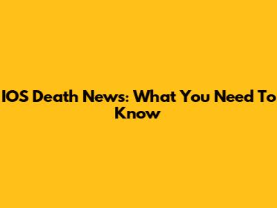 IOS Death News: What You Need To Know