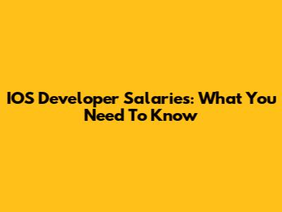 IOS Developer Salaries: What You Need To Know