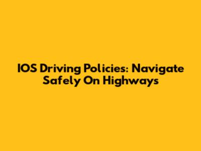 IOS Driving Policies: Navigate Safely On Highways