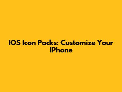 IOS Icon Packs: Customize Your IPhone
