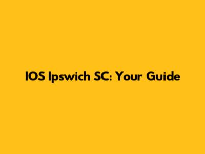 IOS Ipswich SC: Your Guide