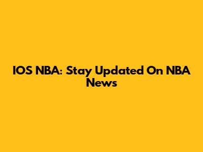 IOS NBA: Stay Updated On NBA News
