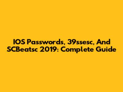IOS Passwords, 39ssesc, And SCBeatsc 2019: Complete Guide