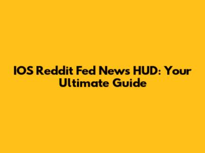 IOS Reddit Fed News HUD: Your Ultimate Guide