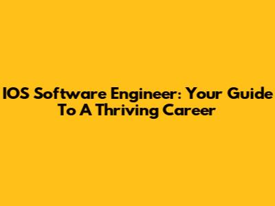 IOS Software Engineer: Your Guide To A Thriving Career