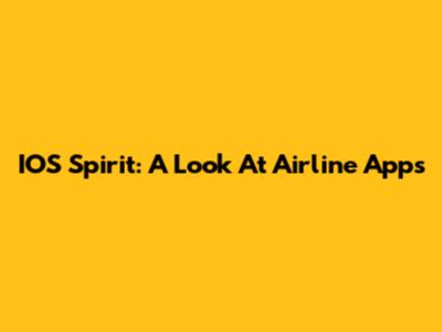 IOS Spirit: A Look At Airline Apps