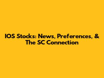 IOS Stocks: News, Preferences, & The SC Connection