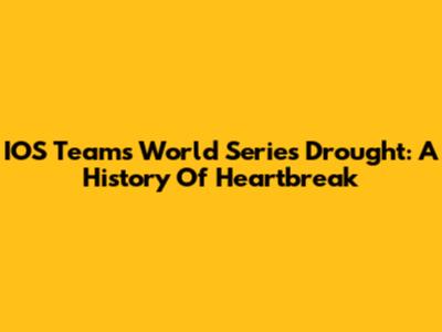 IOS Teams' World Series Drought: A History Of Heartbreak