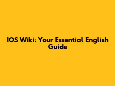 IOS Wiki: Your Essential English Guide