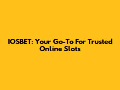IOSBET: Your Go-To For Trusted Online Slots