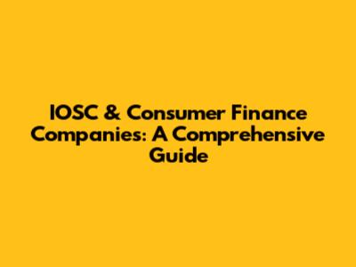 IOSC & Consumer Finance Companies: A Comprehensive Guide