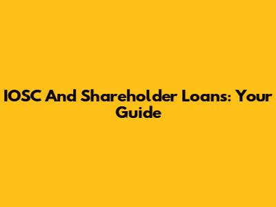IOSC And Shareholder Loans: Your Guide