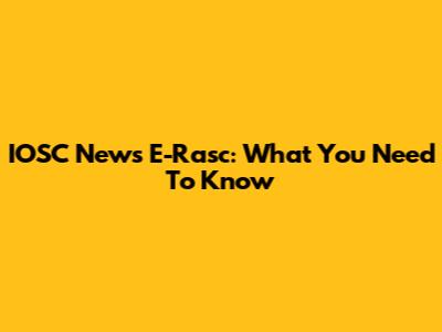 IOSC News E-Rasc: What You Need To Know