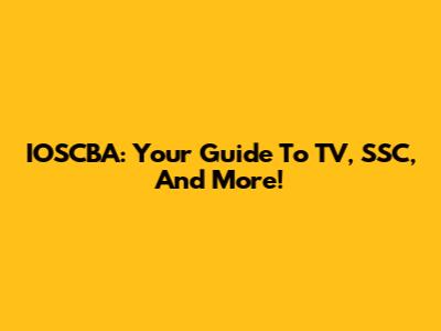 IOSCBA: Your Guide To TV, SSC, And More!