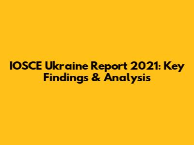 IOSCE Ukraine Report 2021: Key Findings & Analysis