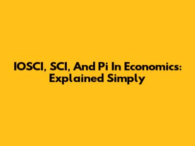 IOSCI, SCI, And Pi In Economics: Explained Simply