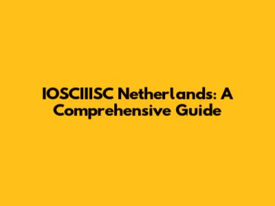 IOSCIIISC Netherlands: A Comprehensive Guide