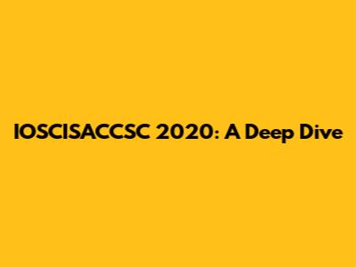 IOSCISACCSC 2020: A Deep Dive