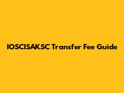 IOSCISAKSC Transfer Fee Guide