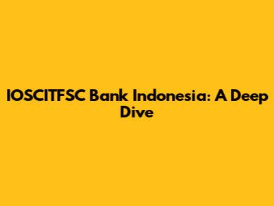 IOSCITFSC Bank Indonesia: A Deep Dive