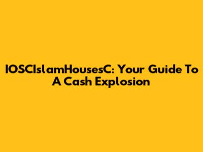 IOSCIslamHousesC: Your Guide To A Cash Explosion