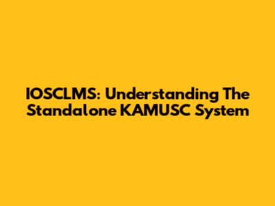 IOSCLMS: Understanding The Standalone KAMUSC System