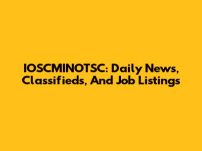 IOSCMINOTSC: Daily News, Classifieds, And Job Listings