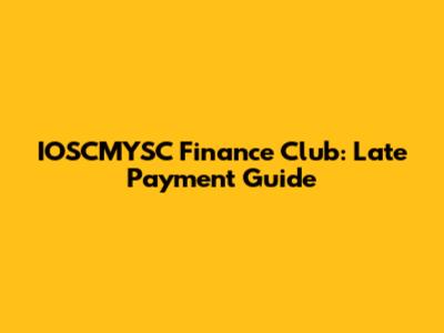 IOSCMYSC Finance Club: Late Payment Guide