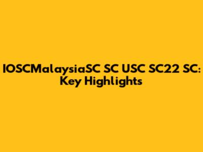 IOSCMalaysiaSC SC USC SC22 SC: Key Highlights