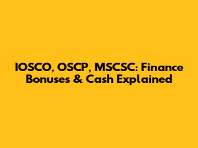 IOSCO, OSCP, MSCSC: Finance Bonuses & Cash Explained
