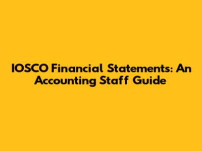 IOSCO Financial Statements: An Accounting Staff Guide