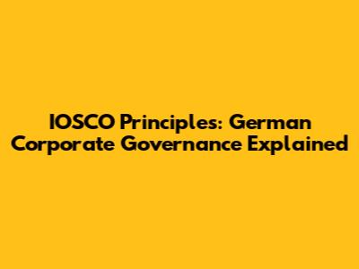 IOSCO Principles: German Corporate Governance Explained