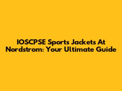 IOSCPSE Sports Jackets At Nordstrom: Your Ultimate Guide