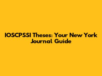 IOSCPSSI Theses: Your New York Journal Guide