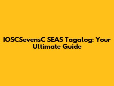 IOSCSevensC SEAS Tagalog: Your Ultimate Guide