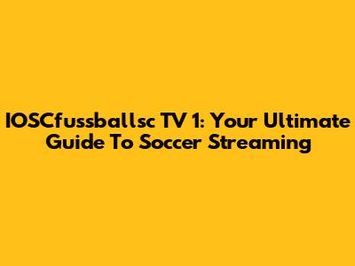 IOSCfussballsc TV 1: Your Ultimate Guide To Soccer Streaming
