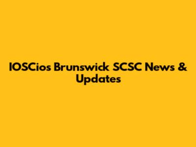IOSCios Brunswick SCSC News & Updates