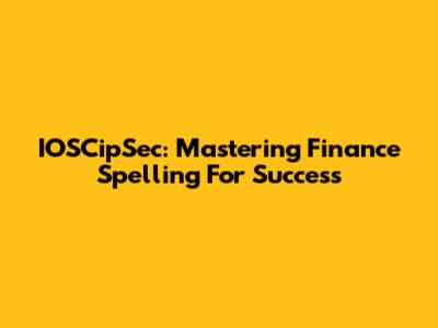 IOSCipSec: Mastering Finance Spelling For Success