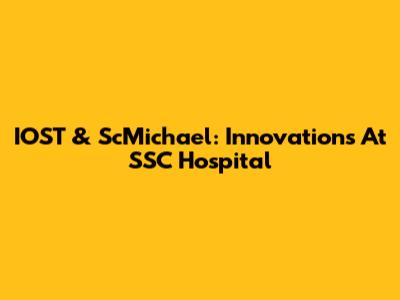 IOST & ScMichael: Innovations At SSC Hospital