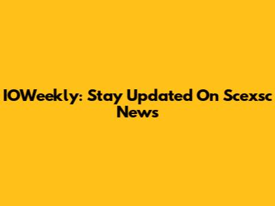 IOWeekly: Stay Updated On Scexsc News