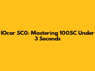 IOcar SC0: Mastering 100SC Under 3 Seconds
