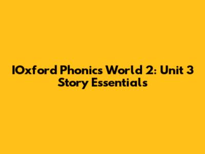 IOxford Phonics World 2: Unit 3 Story Essentials
