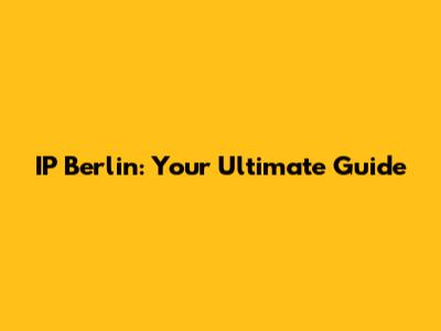 IP Berlin: Your Ultimate Guide