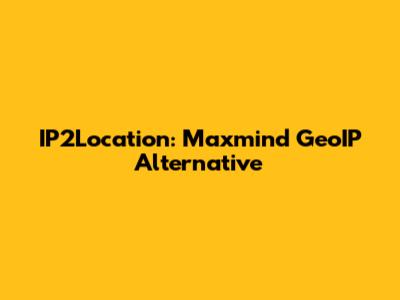 IP2Location: Maxmind GeoIP Alternative