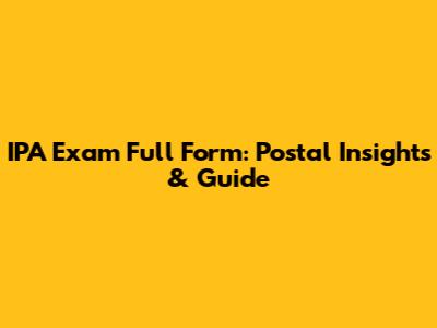 IPA Exam Full Form: Postal Insights & Guide
