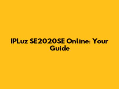 IPLuz SE2020SE Online: Your Guide