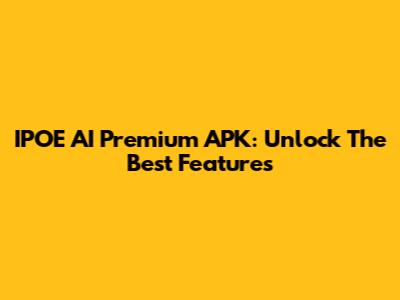 IPOE AI Premium APK: Unlock The Best Features