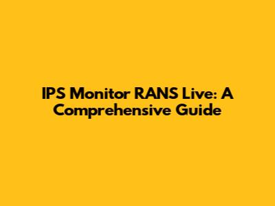 IPS Monitor RANS Live: A Comprehensive Guide