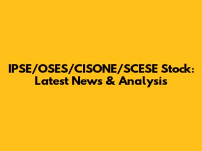IPSE/OSES/CISONE/SCESE Stock: Latest News & Analysis
