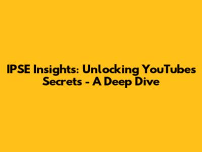 IPSE Insights: Unlocking YouTube's Secrets - A Deep Dive